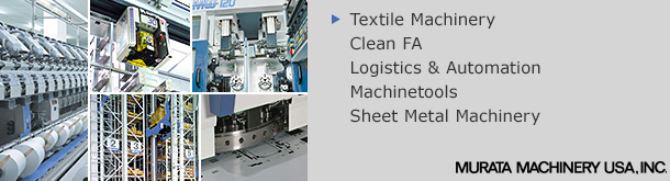 Textile Machinery, Clean FA, Logistics & Automation, Machinetools, Sheet Metal Machinery/Murata Machinery USA, Inc